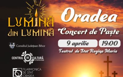 Se pot face rezervări pentru Concertul de Paște din Oradea ,,Lumină din lumină”