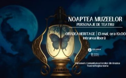 Noaptea Muzeelor: Personaje din piese de teatru cunoscute te așteaptă în obiectivele turistice Oradea Heritage