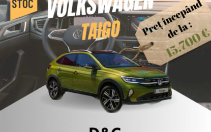La D&C Oradea, Volkswagen Taigo vine în forță la un super preț și gata de livrare!