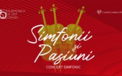 Concert Simfonii și Pasiuni la Filarmonica de Stat Oradea