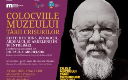 Colocviile Muzeului Țării Crişurilor: Conferinţa „Keith Hitchins, istoricul. Ardealul și ardelenii în 10 întrebări”,  susținută de dr. Paul E. Michelson