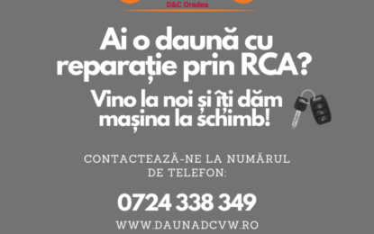 Repară-ți mașina prin RCA în Centrului de Daună D&C Oradea  și primești o mașină la schimb