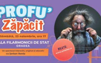 Profu’ zăpăcit la Filarmonica de Stat Oradea