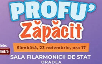 Profu’ zăpăcit la Filarmonica de Stat Oradea