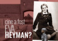 Cine a fost Eva Heyman?