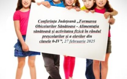 Conferință județeană ”Formarea obiceiurilor sănătoase – Alimentația sănătoasă și activitatea fizică în rândul preșcolarilor și a elevilor din clasele 0-IV”