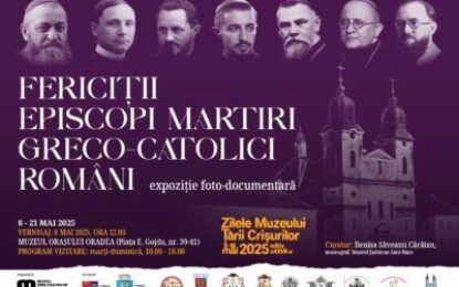 Expoziţia itinerantă „Fericiţii episcopi martiri greco-catolici români”